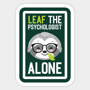 Funny Psychologist Pun - Leaf me Alone - Gifts for Psychologists Sticker